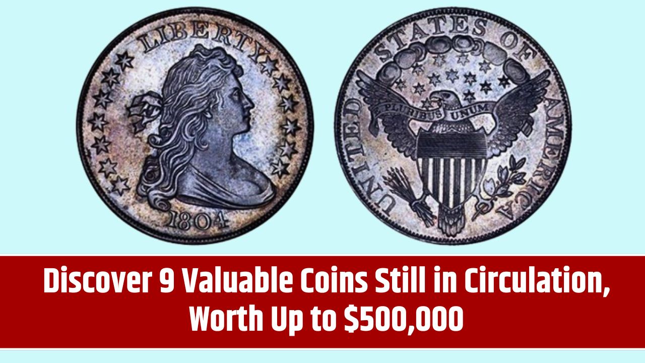 Discover 9 Valuable Coins Still in Circulation, Worth Up to $500,000